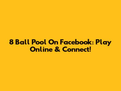 8 Ball Pool On Facebook: Play Online & Connect!