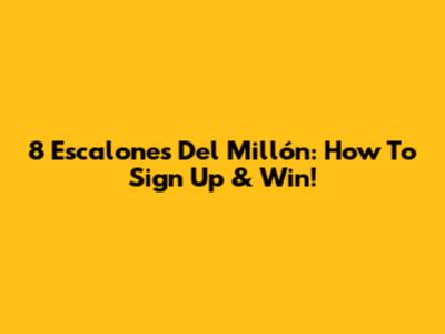 8 Escalones Del Millón: How To Sign Up & Win!