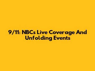 9/11: NBC's Live Coverage And Unfolding Events