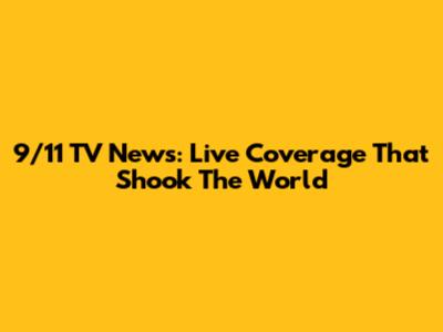 9/11 TV News: Live Coverage That Shook The World