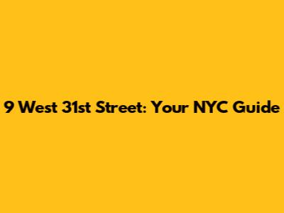 9 West 31st Street: Your NYC Guide