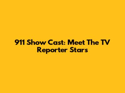 911 Show Cast: Meet The TV Reporter Stars