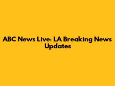 ABC News Live: LA Breaking News Updates
