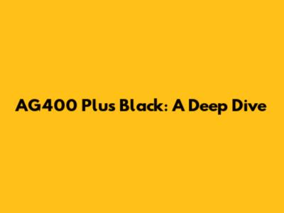 AG400 Plus Black: A Deep Dive
