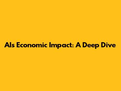 AI's Economic Impact: A Deep Dive