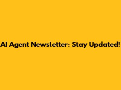 AI Agent Newsletter: Stay Updated!