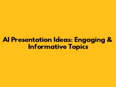 AI Presentation Ideas: Engaging & Informative Topics