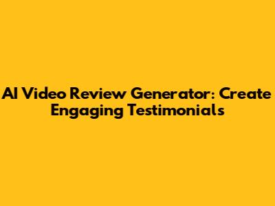AI Video Review Generator: Create Engaging Testimonials