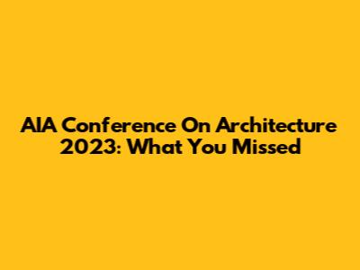 AIA Conference On Architecture 2023: What You Missed