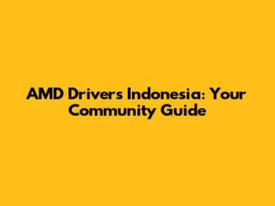 AMD Drivers Indonesia: Your Community Guide