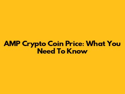 AMP Crypto Coin Price: What You Need To Know