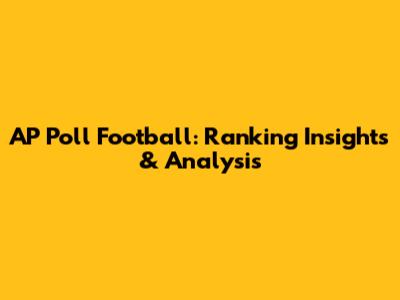 AP Poll Football: Ranking Insights & Analysis