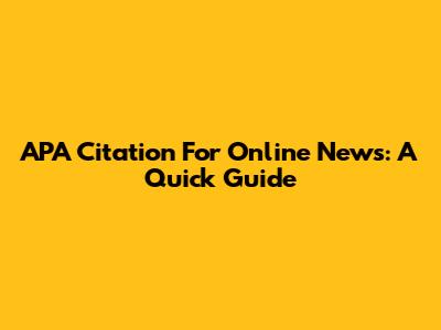 APA Citation For Online News: A Quick Guide