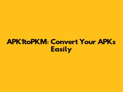 APK1toPKM: Convert Your APKs Easily