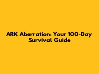 ARK Aberration: Your 100-Day Survival Guide