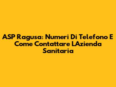 ASP Ragusa: Numeri Di Telefono E Come Contattare L'Azienda Sanitaria