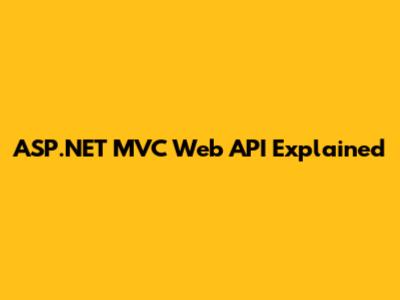 ASP.NET MVC Web API Explained