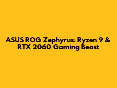 ASUS ROG Zephyrus: Ryzen 9 & RTX 2060 Gaming Beast