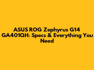 ASUS ROG Zephyrus G14 GA401QH: Specs & Everything You Need
