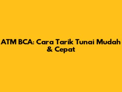 ATM BCA: Cara Tarik Tunai Mudah & Cepat