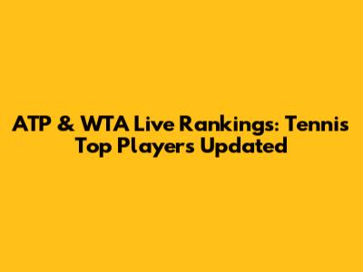 ATP & WTA Live Rankings: Tennis Top Players Updated