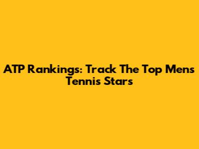 ATP Rankings: Track The Top Men's Tennis Stars