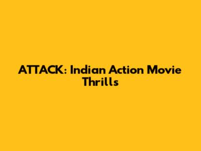 ATTACK: Indian Action Movie Thrills