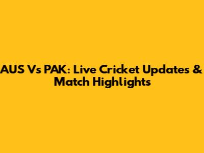 AUS Vs PAK: Live Cricket Updates & Match Highlights