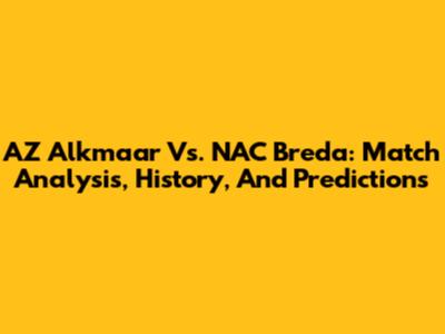 AZ Alkmaar Vs. NAC Breda: Match Analysis, History, And Predictions