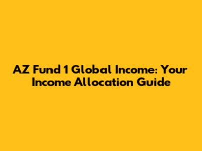 AZ Fund 1 Global Income: Your Income Allocation Guide