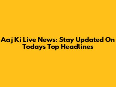 Aaj Ki Live News: Stay Updated On Today's Top Headlines