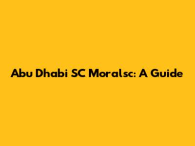 Abu Dhabi SC Moralsc: A Guide