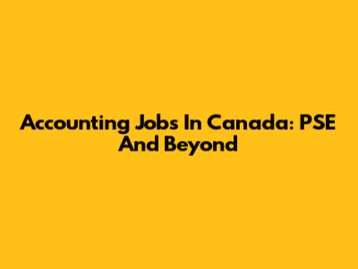 Accounting Jobs In Canada: PSE And Beyond