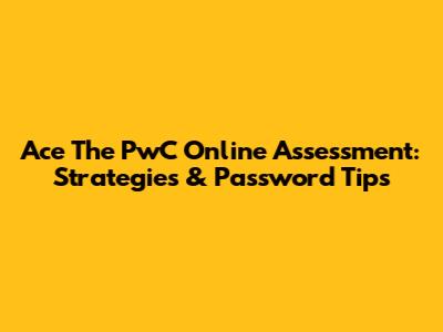 Ace The PwC Online Assessment: Strategies & Password Tips