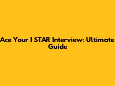 Ace Your I*STAR Interview: Ultimate Guide