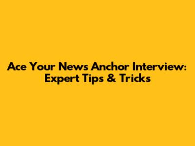 Ace Your News Anchor Interview: Expert Tips & Tricks