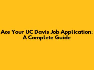 Ace Your UC Davis Job Application: A Complete Guide