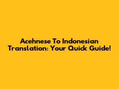 Acehnese To Indonesian Translation: Your Quick Guide!