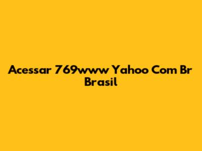Acessar 769www Yahoo Com Br Brasil