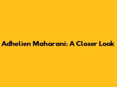 Adhelien Maharani: A Closer Look
