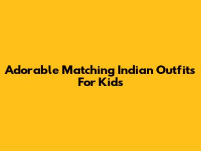 Adorable Matching Indian Outfits For Kids