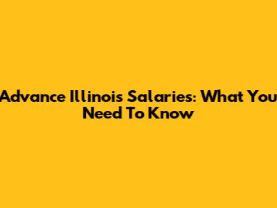 Advance Illinois Salaries: What You Need To Know
