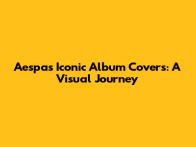 Aespa's Iconic Album Covers: A Visual Journey