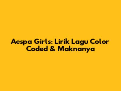 Aespa Girls: Lirik Lagu Color Coded & Maknanya