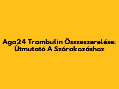 Aga24 Trambulin Összeszerelése: Útmutató A Szórakozáshoz