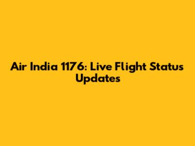 Air India 1176: Live Flight Status Updates