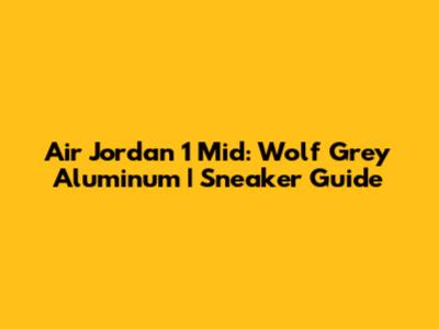 Air Jordan 1 Mid: Wolf Grey Aluminum | Sneaker Guide