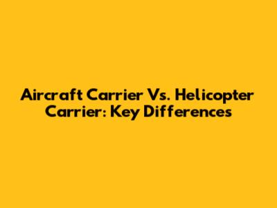 Aircraft Carrier Vs. Helicopter Carrier: Key Differences