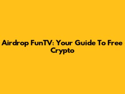 Airdrop FunTV: Your Guide To Free Crypto