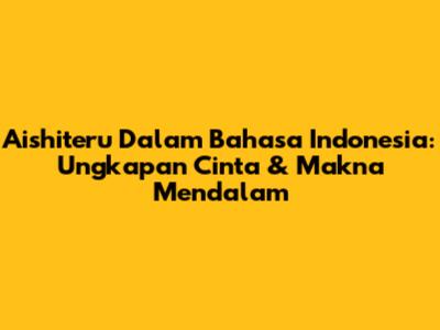 Aishiteru Dalam Bahasa Indonesia: Ungkapan Cinta & Makna Mendalam